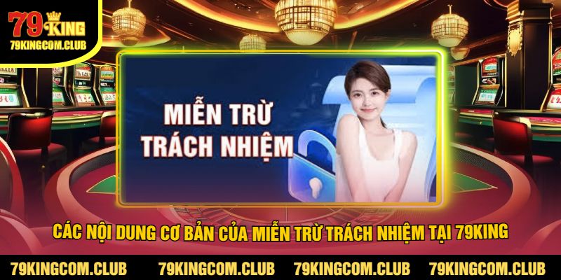 Các Nội Dung Cơ Bản Của Miễn Trừ Trách Nhiệm Tại 79King