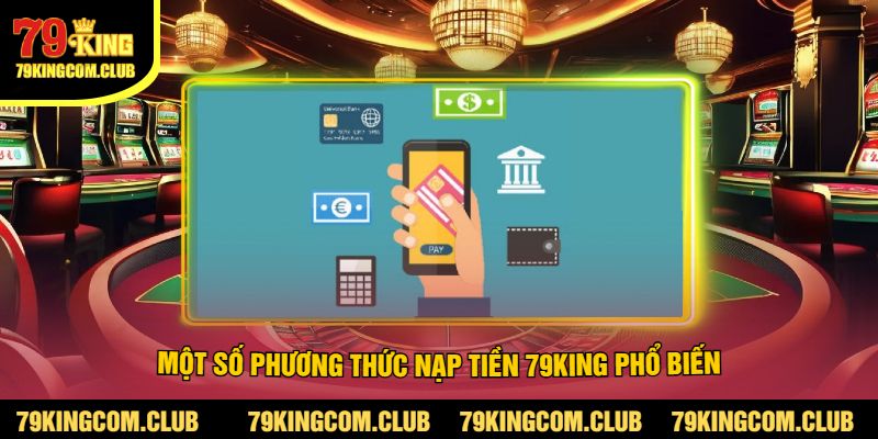 Một Số Phương Thức Nạp Tiền 79King Phổ Biến